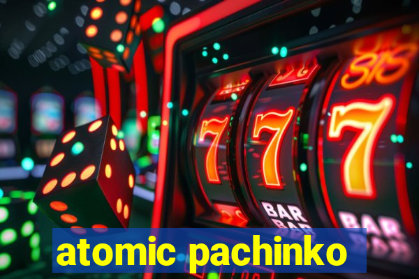 atomic pachinko